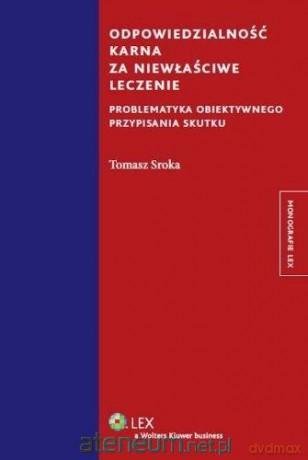 Odpowiedzialność karna za niewłaściwe leczenie - Tomasz Sroka [KSIĄŻKA]