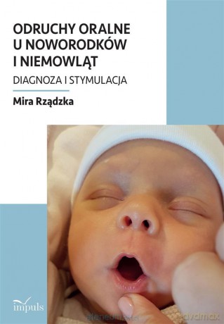 Odruchy oralne u noworodków i niemowląt - Mira Rządzka [KSIĄŻKA]