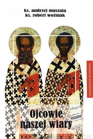 Ojcowie naszej wiary - Andrzej Muszala, Robert Woźniak [KSIĄŻKA]