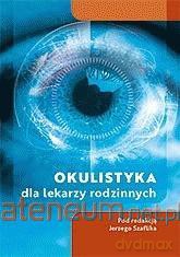 Okulistyka dla lekarzy rodzinnych - Jerzy Szaflik, Justyna Izdebska [KSIĄŻKA]