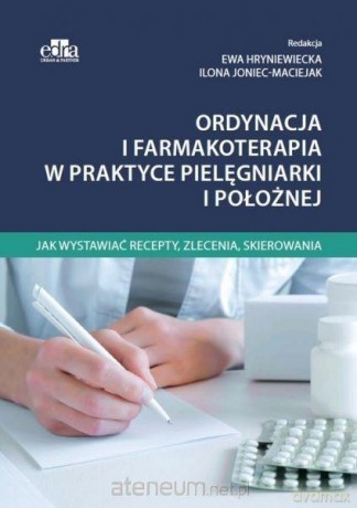 Ordynacja i farmakoterapia w praktyce - Ewa Hryniewiecka, Ilona Joniec-Maciejak [KSIĄŻKA]