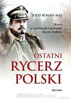 Ostatni rycerz Polski - Józef Roman Maj [KSIĄŻKA]