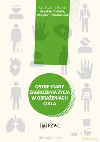 Ostre stany zagrożenia życia w obrażeniach ciała - Krystyn Sosada, Wojciech Żurawiński [KSIĄŻKA]