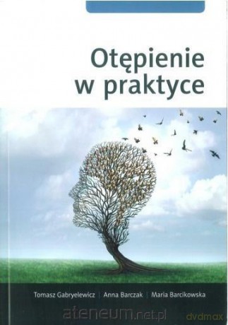 Otępienie w praktyce - Tomasz Gabryelewicz, Anna Barczak, Maria Barcikowska [KSIĄŻKA]