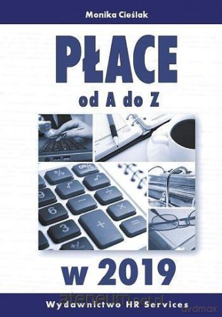 Płace od A do Z w 2019 - Monika Cieślak [KSIĄŻKA]
