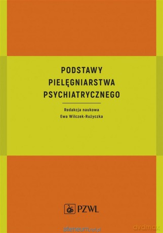 Podstawy pielęgniarstwa psychiatrycznego - Ewa Wilczek-Rużyczka [KSIĄŻKA]