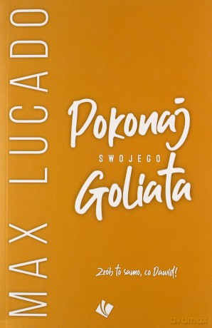 Pokonaj swojego Goliata - Max Lucado [KSIĄŻKA]