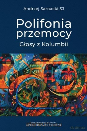 Polifonia przemocy. Głosy z Kolumbii - Andrzej Sarnacki [KSIĄŻKA]