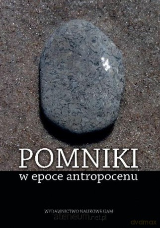 Pomniki w epoce antropocenu - Małgorzata Praczyk [KSIĄŻKA]