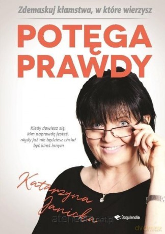 Potęga prawdy. Zdemaskuj kłamstwa w które wierzymy - Katarzyna Janicka [KSIĄŻKA]