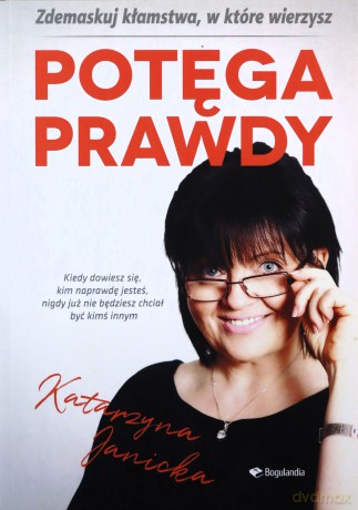 Potęga prawdy. Zdemaskuj kłamstwa w które wierzymy - Katarzyna Janicka [KSIĄŻKA]