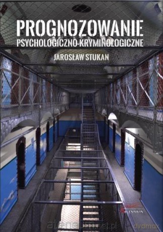 Prognozowanie psychologiczno-kryminologiczne - Jarosław Stukan [KSIĄŻKA]