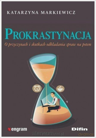 Prokrastynacja. O przyczynach i skutkach - Katarzyna Markiewicz [KSIĄŻKA]
