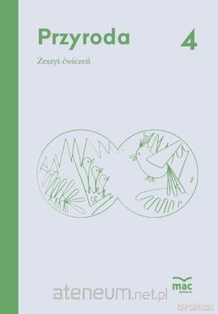 Przyroda SP 4 Zeszyt ćwiczeń MAC - Ilona Żeber-Dzikowska, Bożena Wójtowicz, Magdalena Kosacka [KSIĄŻKA]