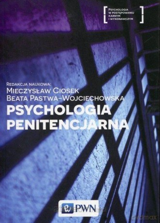 Psychologia penitencjarna - Mieczysław Ciosek, Beata Pastwa-Wojciechowska [KSIĄŻKA]