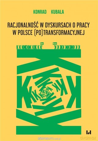 Racjonalność w dyskursach o pracy w Polsce - Konrad Kubala [KSIĄŻKA]