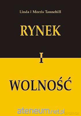 Rynek i wolność - Linda Tannehill, Morris Tannehill [KSIĄŻKA]