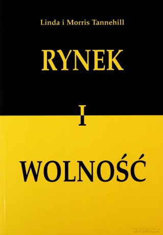 Rynek i wolność - Linda Tannehill, Morris Tannehill [KSIĄŻKA]