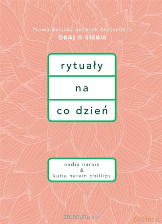 Rytuały na co dzień - Nadia Narain, Katia Narain-Phillips [KSIĄŻKA]