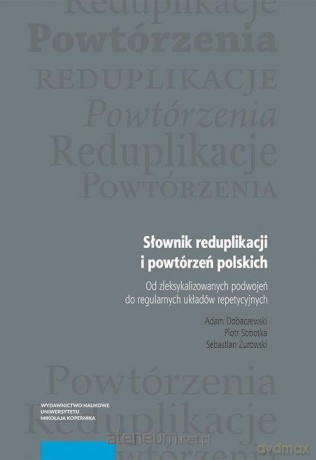 Słownik reduplikacji i powtórzeń polskich - Adam Dobaczewski, Piotr Sobotka, Sebastian Żurowski [KSIĄŻKA]