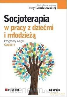 Socjoterapia w pracy z dziećmi i młodzieżą (Tom 4) - Ewa Grudziewska [KSIĄŻKA]
