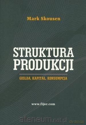 Struktura produkcji. Gielda, kapitał, konsumpcja - Mark Skousen [KSIĄŻKA]