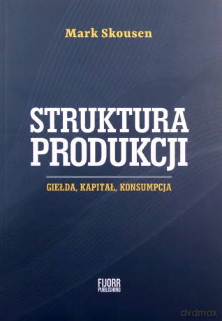 Struktura produkcji. Gielda, kapitał, konsumpcja - Mark Skousen [KSIĄŻKA]