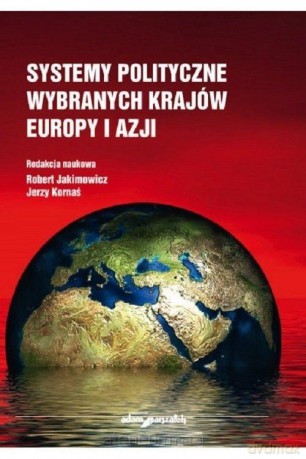 Systemy polityczne wybranych krajów Europy i Azji - Robert Jakimowicz, Jerzy Kornaś [KSIĄŻKA]