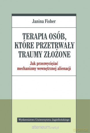 Terapia osób, które przetrwały traumy złożone - Janina Fisher [KSIĄŻKA]