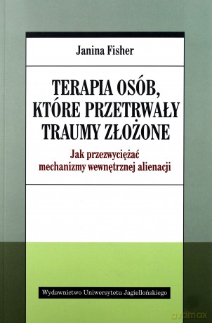 Terapia osób, które przetrwały traumy złożone - Janina Fisher [KSIĄŻKA]