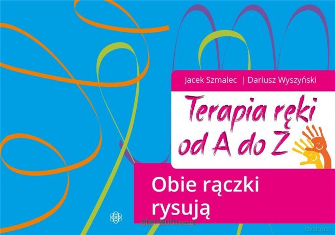 Terapia ręki od A do Z. Obie rączki rysują - Jacek Szmalec, Dariusz Wyszyński [KSIĄŻKA]