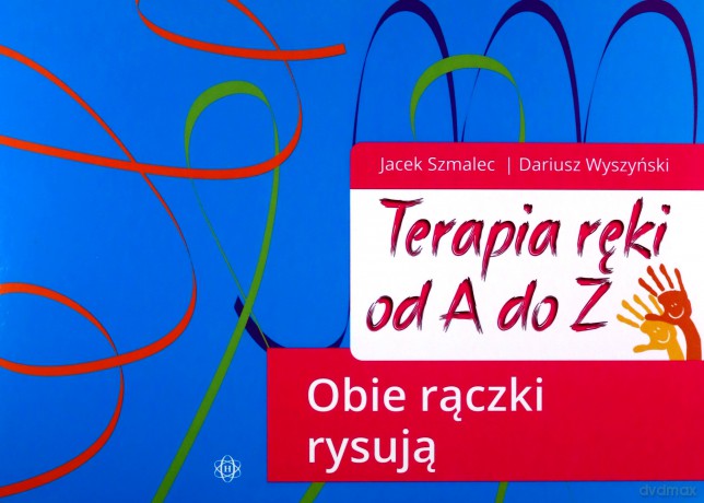 Terapia ręki od A do Z. Obie rączki rysują - Jacek Szmalec, Dariusz Wyszyński [KSIĄŻKA]