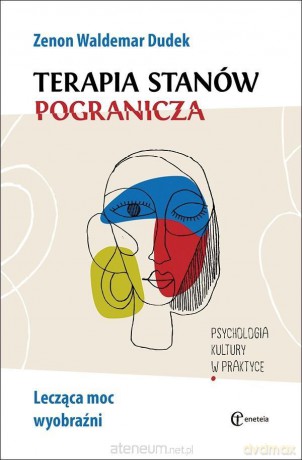 Terapia stanów pogranicza. Lecząca moc wyobraźni - Zenon Waldemar Dudek [KSIĄŻKA]