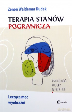 Terapia stanów pogranicza. Lecząca moc wyobraźni - Zenon Waldemar Dudek [KSIĄŻKA]