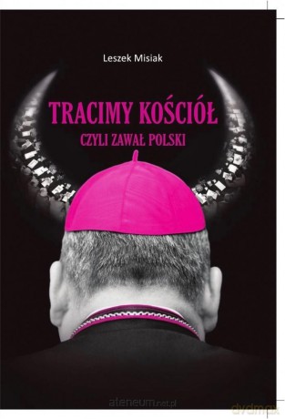 Tracimy Kościół czyli zawał Polski - Leszek Misiak [KSIĄŻKA]