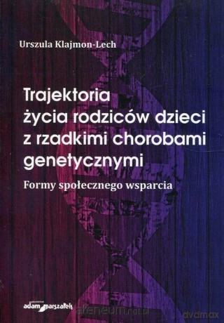 Trajektoria życia rodziców dzieci z rzadkimi - Urszula Klajmon-Lech [KSIĄŻKA]