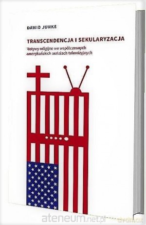 Transcendencja i sekularyzacja - Dawid Junke [KSIĄŻKA]