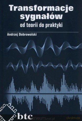 Transformacje sygnałów od teorii do praktyki - Andrzej Dobrowolski [KSIĄŻKA]