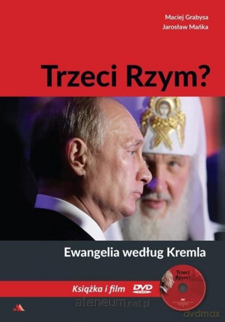 Trzeci Rzym. Ewangelia według Kremla - Maciej Grabysa, Jarosław Mańka [KSIĄŻKA]