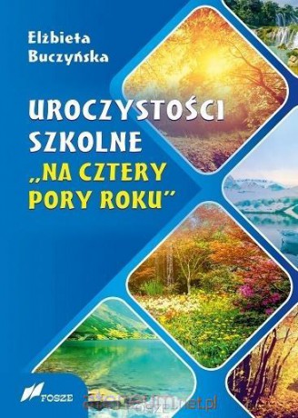 Uroczystości szkolne Na cztery pory roku - Elżbieta Buczyńska [KSIĄŻKA]