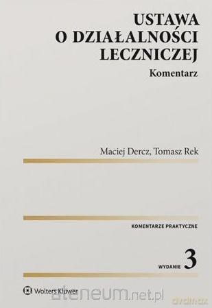 Ustawa o działalności leczniczej. Komentarz - Maciej Dercz, Tomasz Rek [KSIĄŻKA]