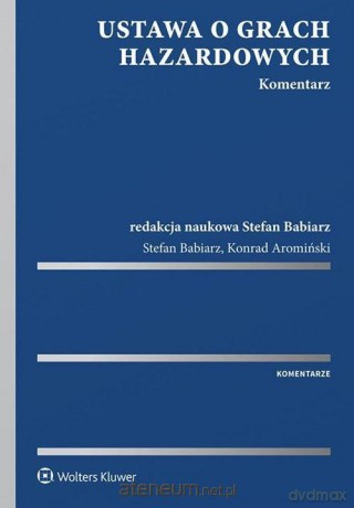 Ustawa o grach hazardowych. Komentarz - Babiarz Stefan, Aromiński Konrad [KSIĄŻKA]