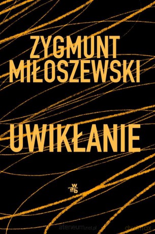 Uwikłanie (Tom 1) - Zygmunt Miłoszewski [KSIĄŻKA]