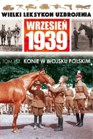Wielki leksykon uzbrojenia (Tom 157) Konie w wojsku [KSIĄŻKA]