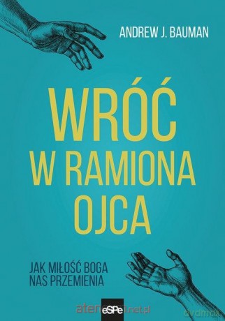 Wróć w ramiona Ojca - Andrew J. Bauman [KSIĄŻKA]