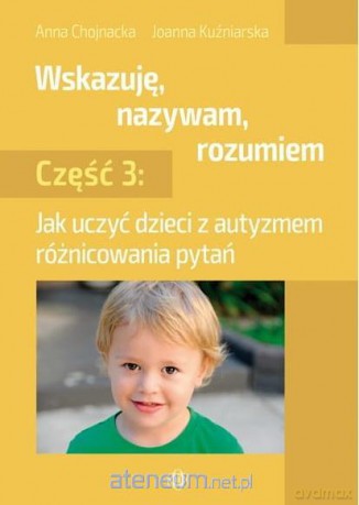 Wskazuję, nazywam, rozumiem cz. 3 - Anna Chojnacka, Joanna Kuźniarska [KSIĄŻKA]