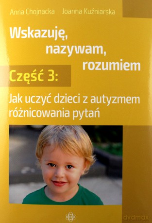 Wskazuję, nazywam, rozumiem cz. 3 - Anna Chojnacka, Joanna Kuźniarska [KSIĄŻKA]