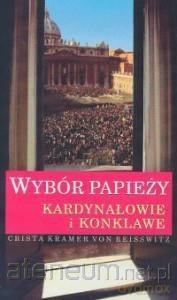Wybór Papieży Kardynałowie i konklawe [KSIĄŻKA]