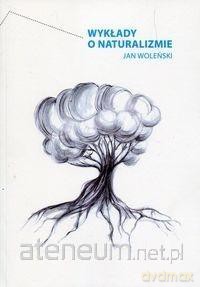 Wykłady o naturalizmie - Jan Woleński [KSIĄŻKA]
