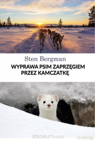 Wyprawa psim zaprzęgiem przez Kamczatkę - Sten Bergman [KSIĄŻKA]